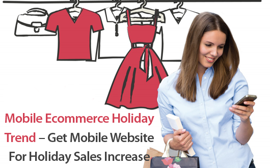 Mobile Ecommerce Holiday Trends – Get Mobile Website For Holiday Sales Increase