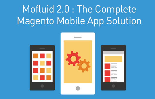 Mofluid 2.0 : The Complete Magento Mobile App Solution