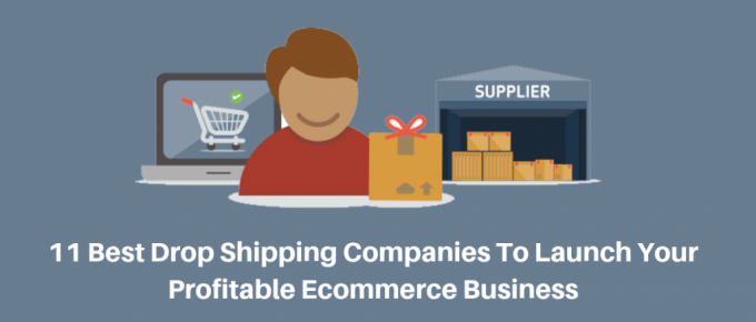 Best Drop Shipping Companies To Launch Your Profitable Ecommerce Business