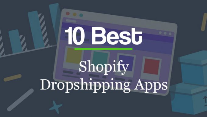 10 Best Shopify Dropshipping Apps For Your Ecommerce Store