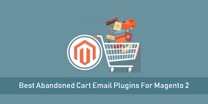 Best Abandoned Cart Email Plugins For Magento 2