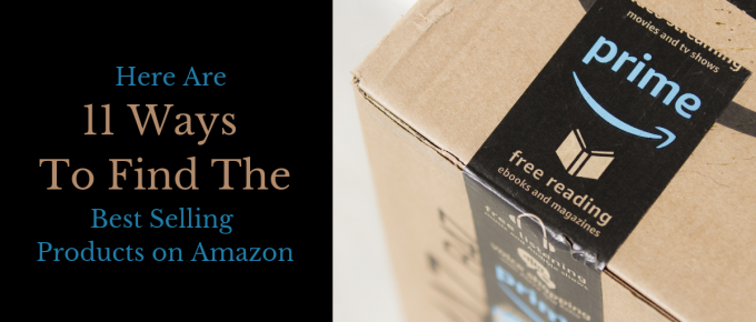 Here are 11 Ways to Find the Best Selling Products on Amazon