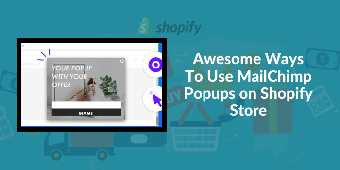 5 Awesome Ways To Use MailChimp Popups On Shopify Store