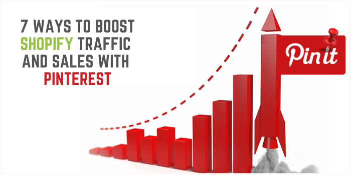 7 Ways To Boost Shopify Traffic And Sales With Pinterest