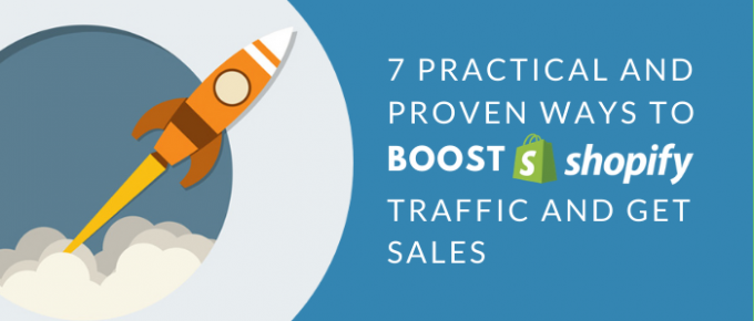 Practical And Proven Ways To Boost Shopify Traffic And Get Sales