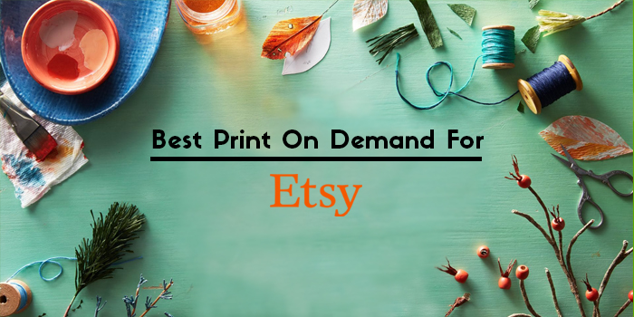 10 Best Print On Demand For Etsy
