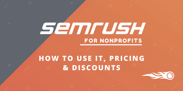 SEMrush For Nonprofits — How To Use It, Pricing & Discounts