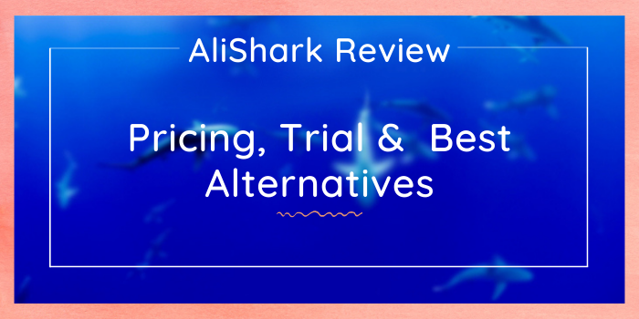 AliShark Reviews, Pricing, Trial & 5 Best Alternatives