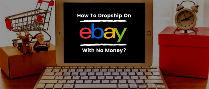 How To Dropship On eBay With No Money?