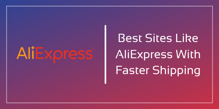 10 Best Sites Like AliExpress With Faster Shipping