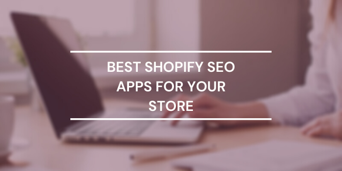 10 Best Shopify SEO Apps For Your Store