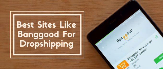 Best Sites Like Banggood For Dropshipping