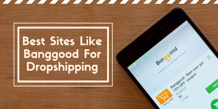 12 Best Sites Like Banggood For Dropshipping