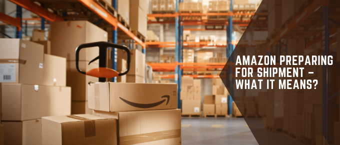 Amazon Preparing For Shipment – What It Means