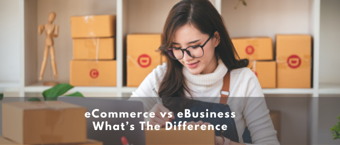 eCommerce vs eBusiness - What’s The Difference