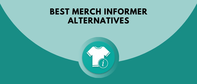 10 Best Merch Informer Alternatives (Free & Paid) 2023